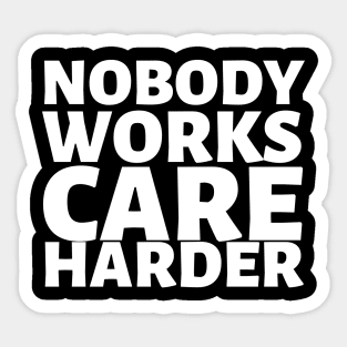 Nobody Works Care Harder Sticker